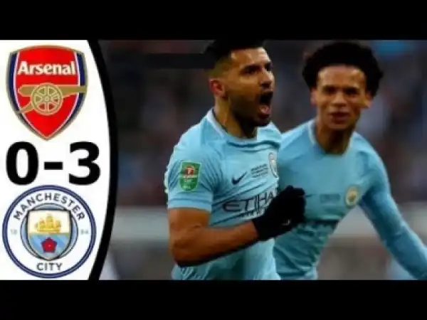 Video: Arsenal vs Man City 0-3 Premier League Highlight - 01/03/2018